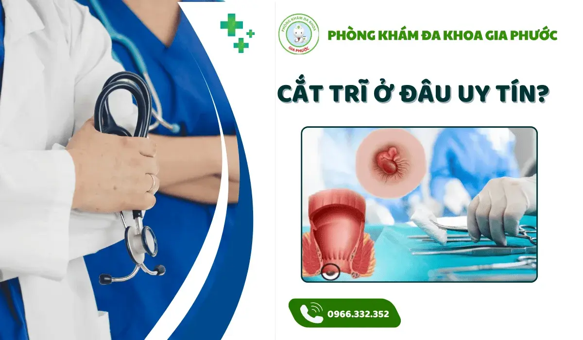 Địa chỉ cắt trĩ nội an toàn, uy tín